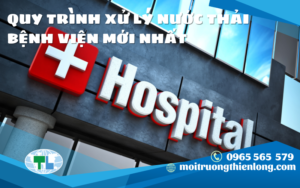 QUY TRÌNH XỬ LÝ NƯỚC THẢI BỆNH VIỆN MỚI NHẤT