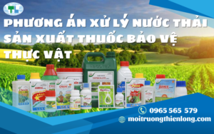 PHƯƠNG ÁN XỬ LÝ NƯỚC THẢI SẢN XUẤT THUỐC BẢO VỆ THỰC VẬT