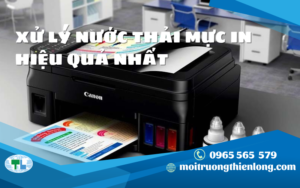 XỬ LÝ NƯỚC THẢI MỰC IN HIỆU QUẢ NHẤT