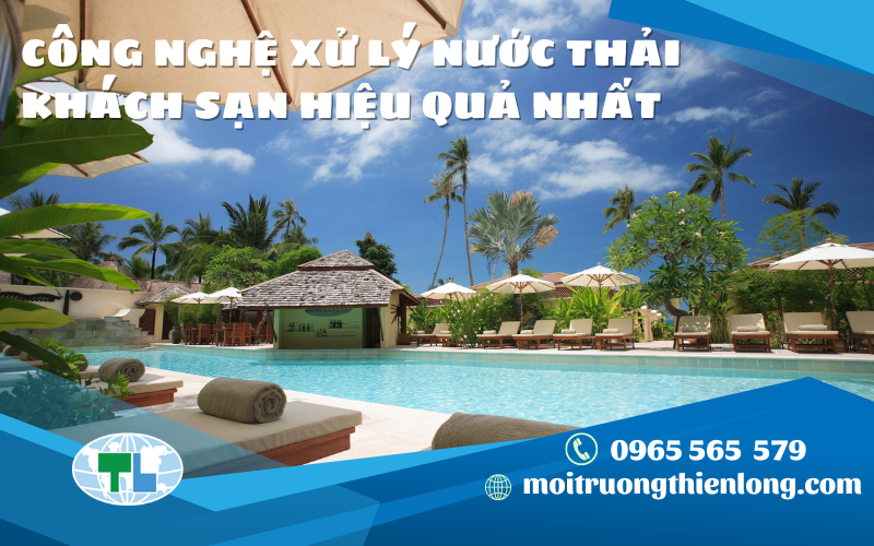 CÔNG NGHỆ XỬ LÝ NƯỚC THẢI KHÁCH SẠN HIỆU QUẢ NHẤT