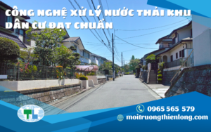 CÔNG NGHỆ XỬ LÝ NƯỚC THẢI KHU DÂN CƯ ĐẠT CHUẨN